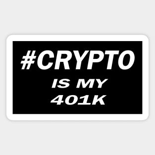 #CRYPTO IS MY 401K Magnet